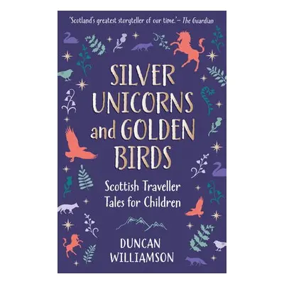 Silver Unicorns and Golden Birds - Williamson, Duncan