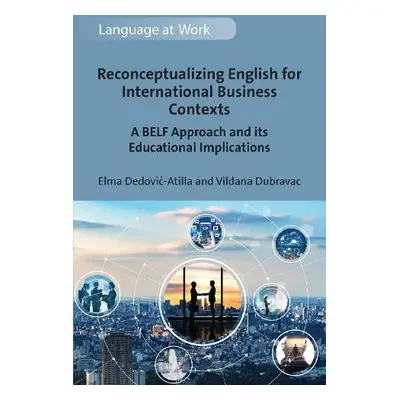 Reconceptualizing English for International Business Contexts - Dedovic-Atilla, Elma a Dubravac,