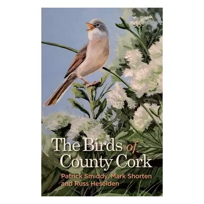 Birds of County Cork - Smiddy, Patrick a Shorten, Mark a Heselden, Russ