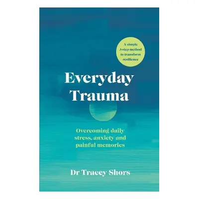 Everyday Trauma - Shors, Tracey