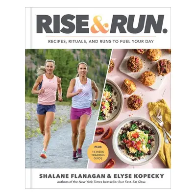 Rise and Run - Flanagan, Shalane a Kopecky, Elyse