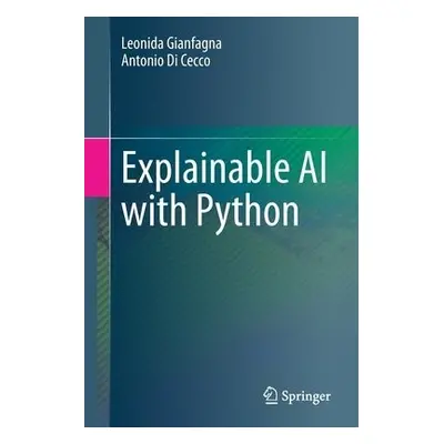 Explainable AI with Python - Gianfagna, Leonida a Di Cecco, Antonio