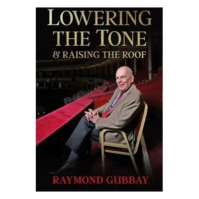 Lowering The Tone a Raising The Roof - Gubbay, Raymond, CBE