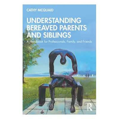 Understanding Bereaved Parents and Siblings - McQuaid, Cathy