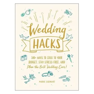 Wedding Hacks - Eisenhart, Maddie