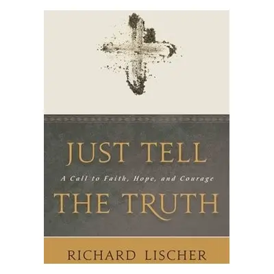 Just Tell the Truth - Lischer, Richard