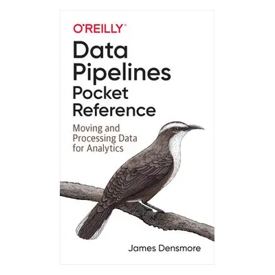 Data Pipelines Pocket Reference - Densmore, James