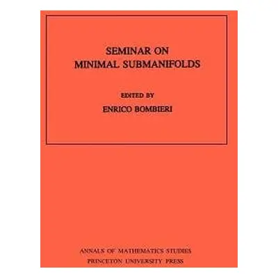 Seminar On Minimal Submanifolds. (AM-103), Volume 103