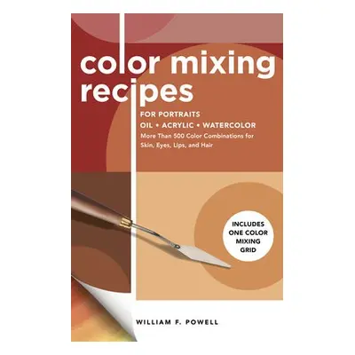 Color Mixing Recipes for Portraits - Powell, William F.