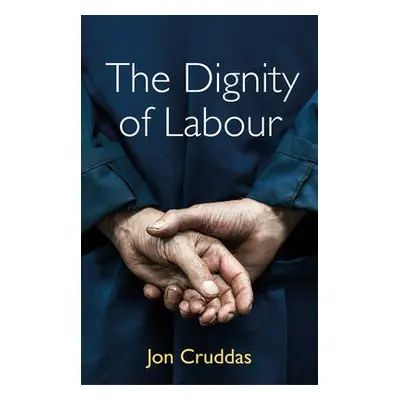 Dignity of Labour - Cruddas, Jon