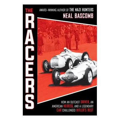 Racers: How an Outcast Driver, an American Heiress, and a Legendary Car Challenged Hitler's Best