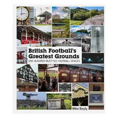 British Football's Greatest Grounds - Bayly, Mike