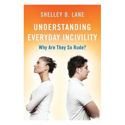 Understanding Everyday Incivility - Lane, Shelley D.