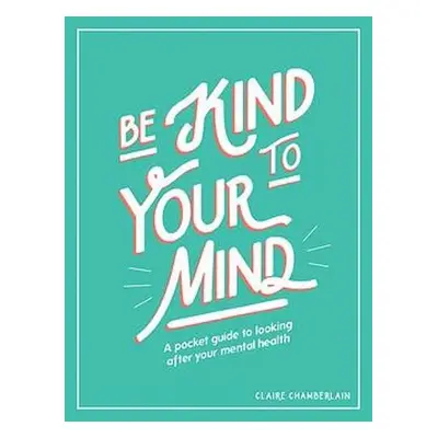 Be Kind to Your Mind - Chamberlain, Claire