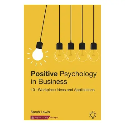 Positive Psychology in Business - Lewis, Sarah