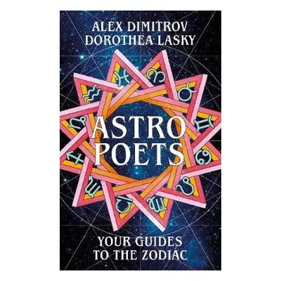 Astro Poets: Your Guides to the Zodiac - Lasky, Dorothea a Dimitrov, Alex