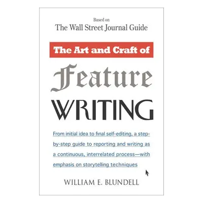 Art and Craft of Feature Writing - Blundell, William E.