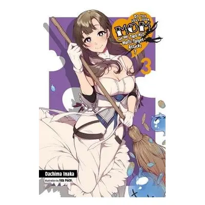 Do You Love Your Mom and Her Two-Hit Multi-Target Attacks?, Vol. 3 (light novel) - Inaka, Dachim