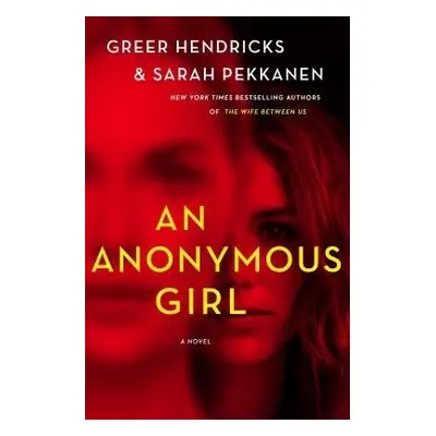 Anonymous Girl - Hendricks, Greer a Pekkanen, Sarah