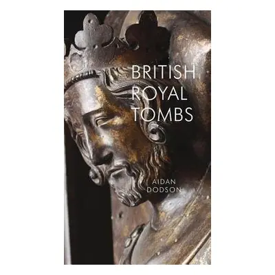 British Royal Tombs - Dodson, Aidan