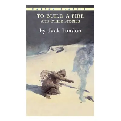 To Build a Fire and Other Stories - London, Jack