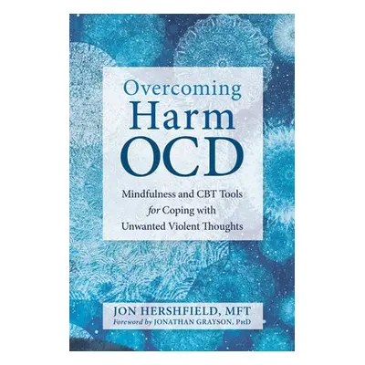 Overcoming Harm OCD - Hershfield, Jon a Grayson, Jonathan