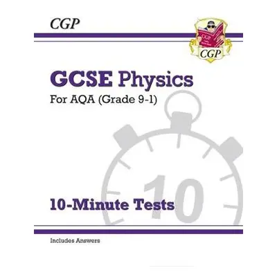 GCSE Physics: AQA 10-Minute Tests (includes answers) - CGP Books