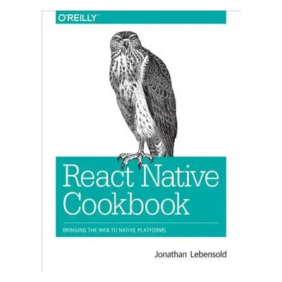 React Native Cookbook - Lebensold, Jonathan