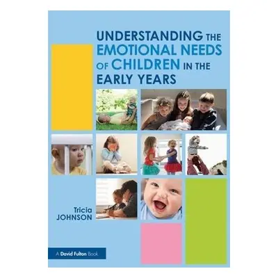 Understanding the Emotional Needs of Children in the Early Years - Johnson, Tricia (Formerly Buc