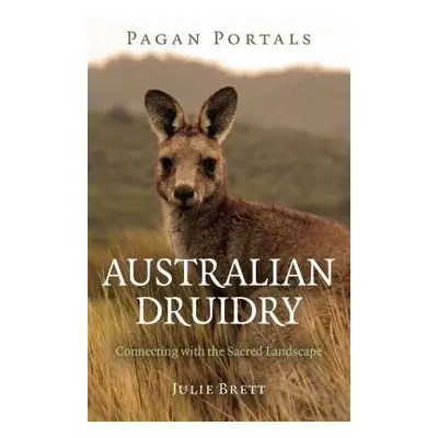 Pagan Portals – Australian Druidry – Connecting with the Sacred Landscape - Brett, Julie