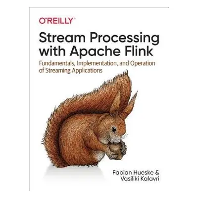 Stream Processing with Apache Flink - Hueske, Fabian a Kalavri, Vasiliki