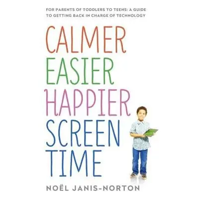 Calmer Easier Happier Screen Time - Janis-Norton, Noel