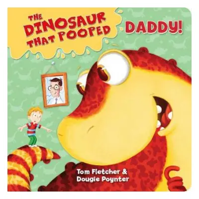 Dinosaur that Pooped Daddy! - Fletcher, Tom a Poynter, Dougie