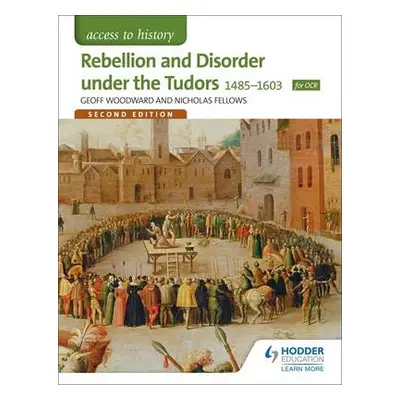 Access to History: Rebellion and Disorder under the Tudors 1485-1603 for OCR Second Edition - Wo