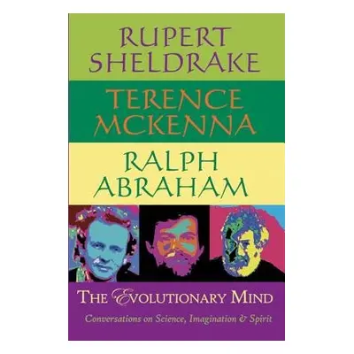 Evolutionary Mind - Sheldrake, Rupert a McKenna, Terence a Abraham, Ralph