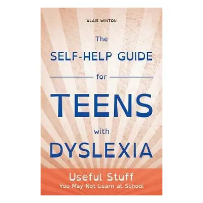 Self-Help Guide for Teens with Dyslexia - Winton, Alais