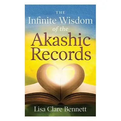 Infinite Wisdom of the Akashic Records - Bennett, Lisa (Lisa Bennett)