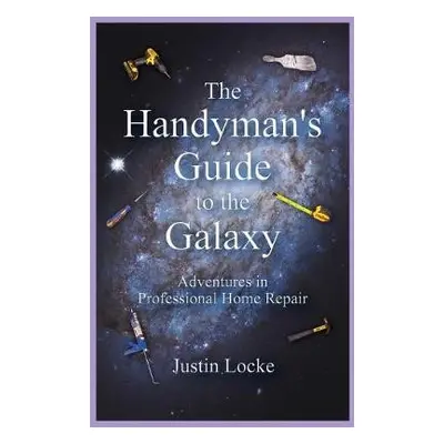 Handyman's Guide to the Galaxy - Locke, Justin