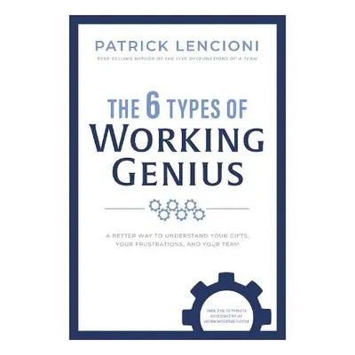 6 Types of Working Genius - Lencioni, Patrick M.