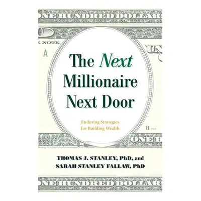 Next Millionaire Next Door - Stanley, Thomas J., Ph.D. a Fallaw, Sarah Stanley, Ph.D