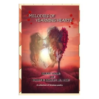 Melodies of Yearning Hearts - Kour, Gurjeet a Bradley, Lcsw, Jr