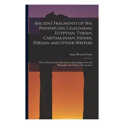 Ancient Fragments of the Phoenician, Chaldaean, Egyptian, Tyrian, Carthaginian, Indian, Persian 