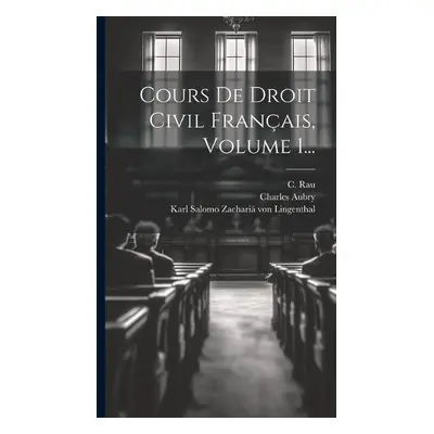 Cours De Droit Civil Francais, Volume 1... - Rau, C a Aubry, Charles