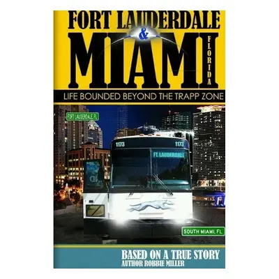 Ft. Lauderdale a Miami, Florida-Life Bounded Beyond the Trapp Zone - Miller, Robbie