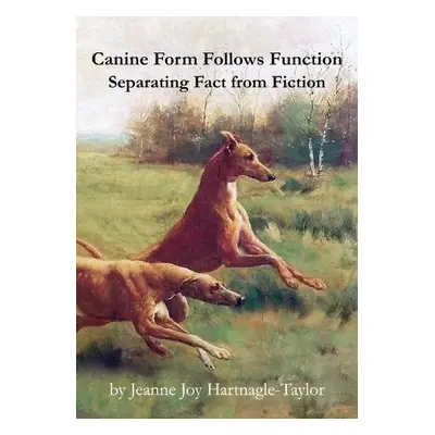 Canine Form Follows Function - Hartnagle-Taylor, Jeanne Joy