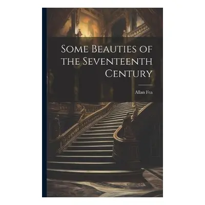 Some Beauties of the Seventeenth Century - Fea, Allan