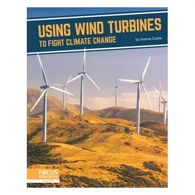 Fighting Climate Change With Science: Using Wind Turbines to Fight Climate Change - Cooke, Joann