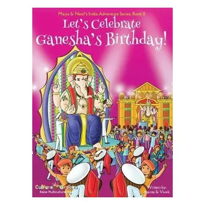 Let's Celebrate Ganesha's Birthday! (Maya a Neel's India Adventure Series, Book 11) - Chakrabort