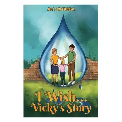 I Wish... Vicky’s Story - Nutbeem, Jill