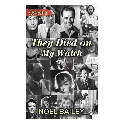 They Died on My Watch - Bailey, Noel